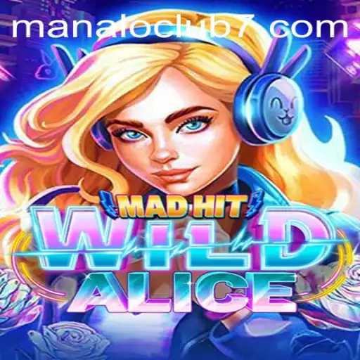 MadHitWildAlice: An Exciting Adventure in the Manaloclub Universe